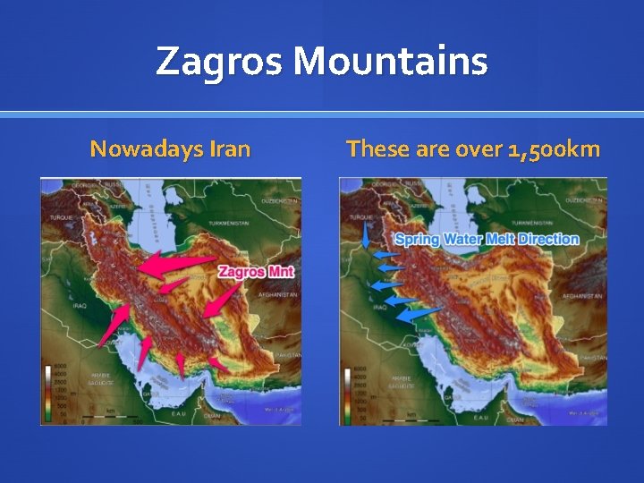 Zagros Mountains Nowadays Iran These are over 1, 500 km 