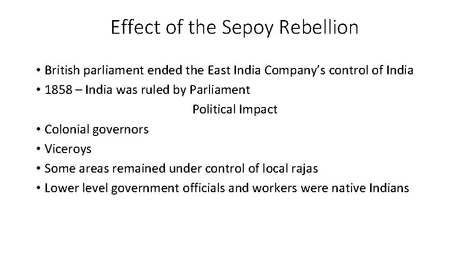 Effect of the Sepoy Rebellion • British parliament ended the East India Company’s control