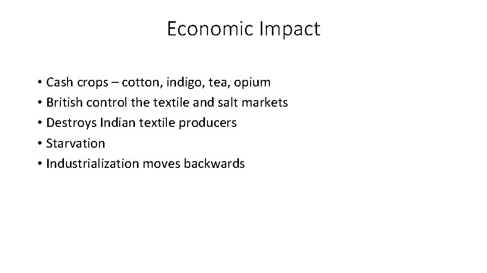 Economic Impact • Cash crops – cotton, indigo, tea, opium • British control the