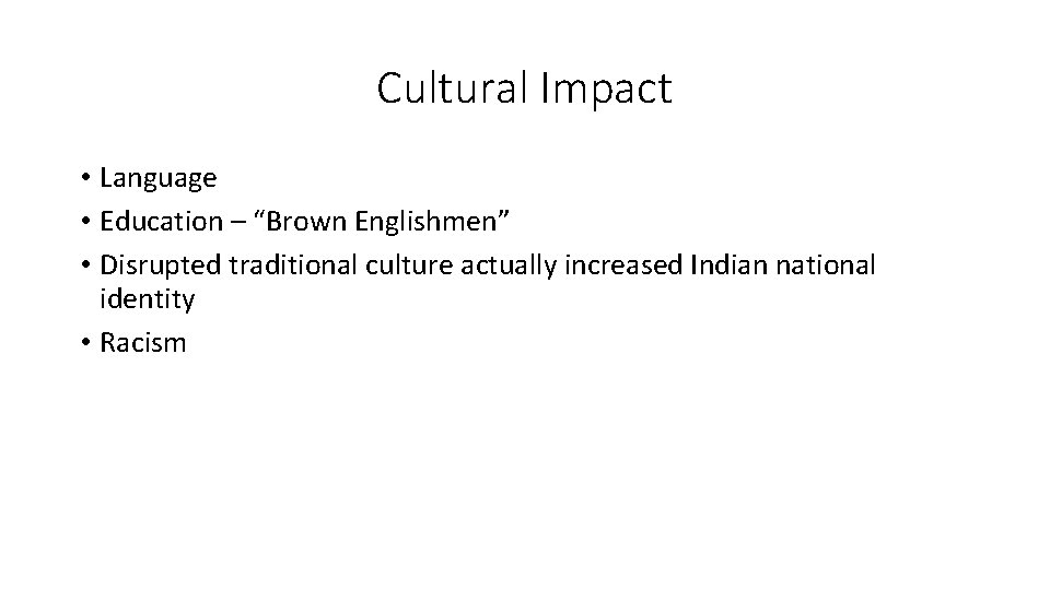 Cultural Impact • Language • Education – “Brown Englishmen” • Disrupted traditional culture actually