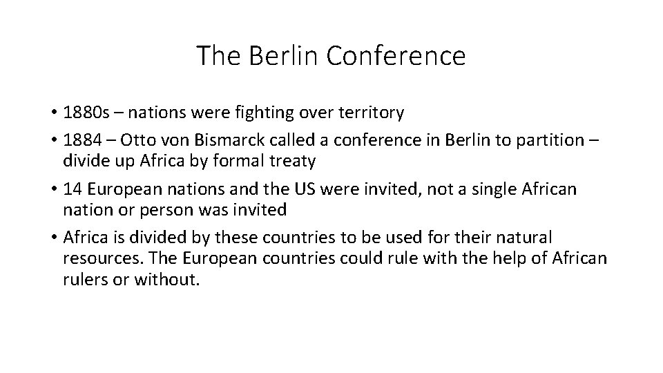 The Berlin Conference • 1880 s – nations were fighting over territory • 1884