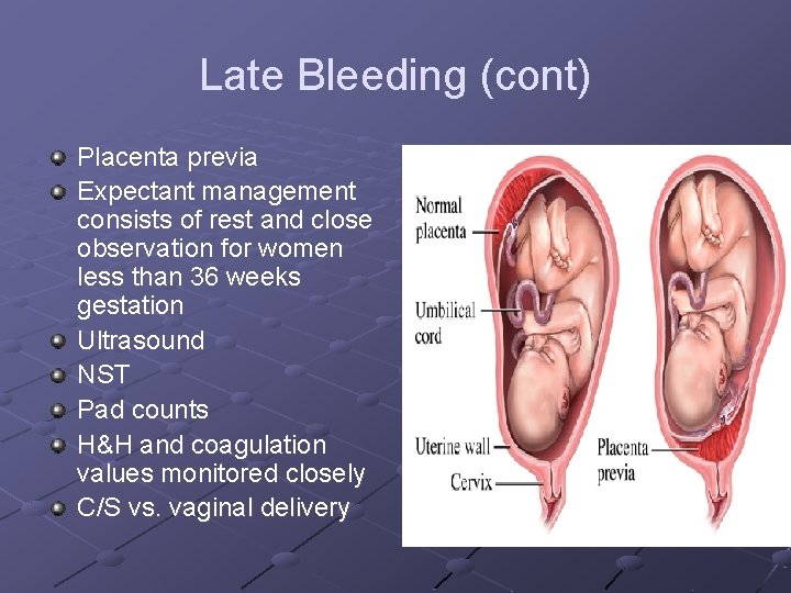 Late Bleeding (cont) Placenta previa Expectant management consists of rest and close observation for