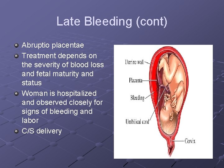 Late Bleeding (cont) Abruptio placentae Treatment depends on the severity of blood loss and