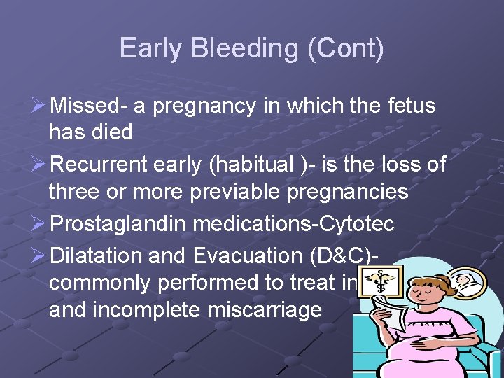Early Bleeding (Cont) Ø Missed- a pregnancy in which the fetus has died Ø
