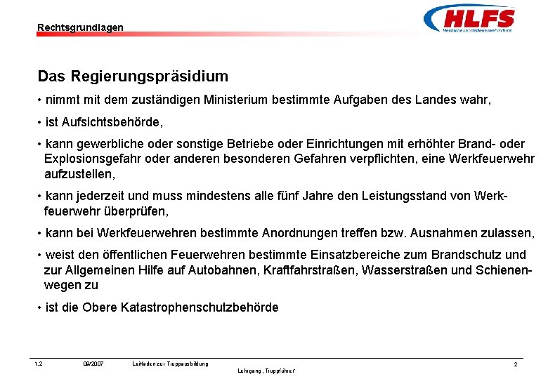 Rechtsgrundlagen Das Regierungspräsidium • nimmt mit dem zuständigen Ministerium bestimmte Aufgaben des Landes wahr,