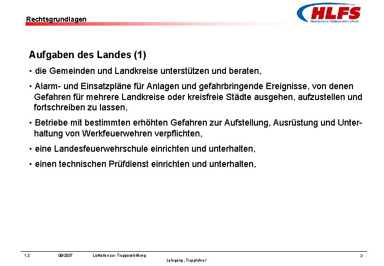 Rechtsgrundlagen Aufgaben des Landes (1) • die Gemeinden und Landkreise unterstützen und beraten, •