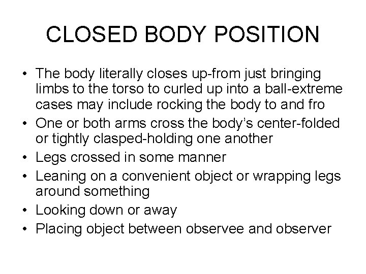 CLOSED BODY POSITION • The body literally closes up-from just bringing limbs to the