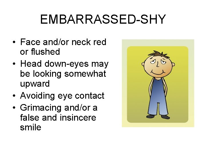 EMBARRASSED-SHY • Face and/or neck red or flushed • Head down-eyes may be looking