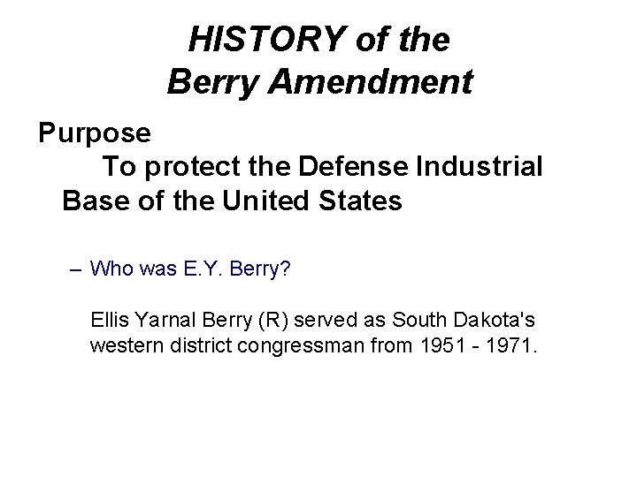 HISTORY of the Berry Amendment Purpose To protect the Defense Industrial Base of the