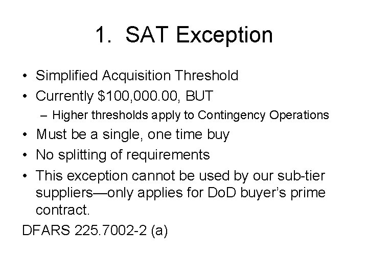 1. SAT Exception • Simplified Acquisition Threshold • Currently $100, 000. 00, BUT –
