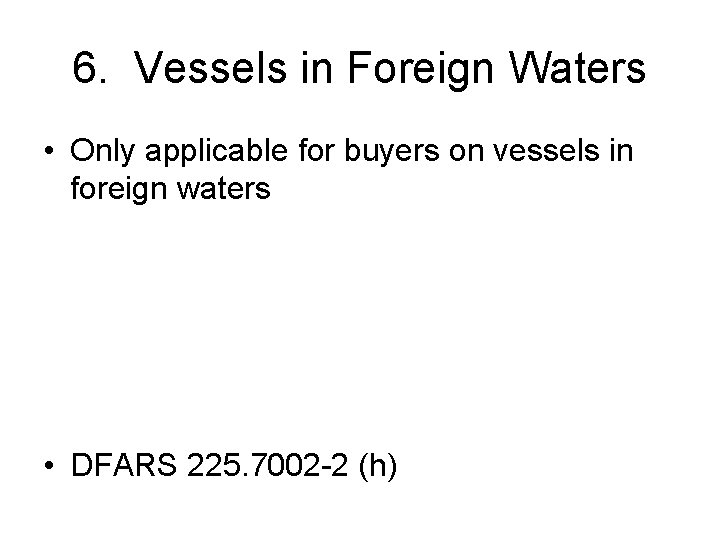 6. Vessels in Foreign Waters • Only applicable for buyers on vessels in foreign