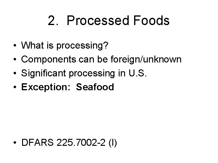 2. Processed Foods • • What is processing? Components can be foreign/unknown Significant processing