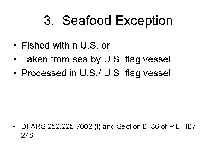 3. Seafood Exception • Fished within U. S. or • Taken from sea by