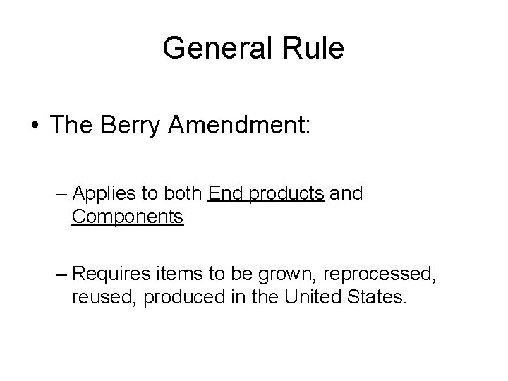 General Rule • The Berry Amendment: – Applies to both End products and Components