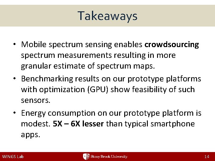 Takeaways • Mobile spectrum sensing enables crowdsourcing spectrum measurements resulting in more granular estimate