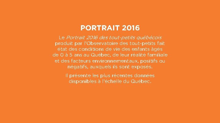 PORTRAIT 2016 Le Portrait 2016 des tout-petits québécois produit par l’Observatoire des tout-petits fait
