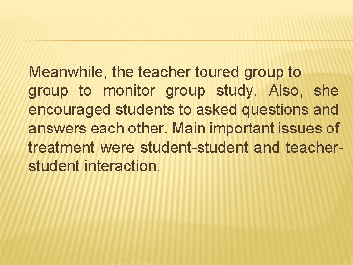 Meanwhile, the teacher toured group to monitor group study. Also, she encouraged students to