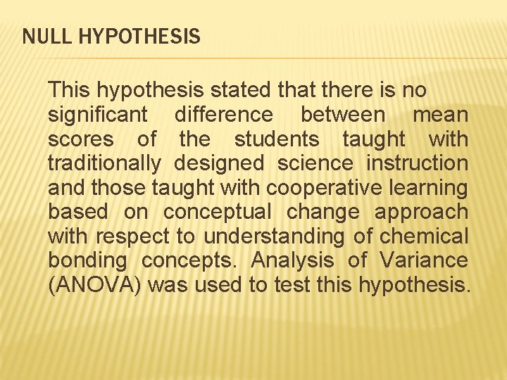 NULL HYPOTHESIS This hypothesis stated that there is no significant difference between mean scores