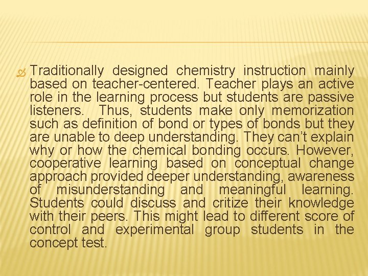  Traditionally designed chemistry instruction mainly based on teacher-centered. Teacher plays an active role