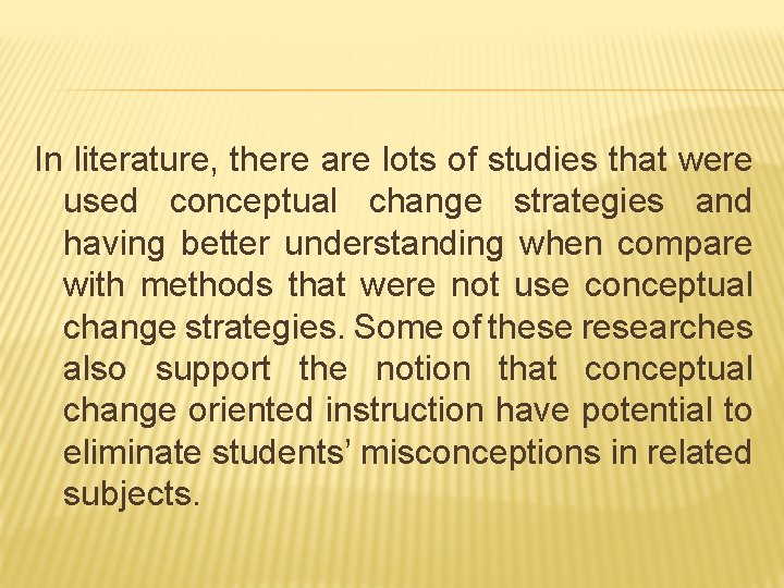 In literature, there are lots of studies that were used conceptual change strategies and