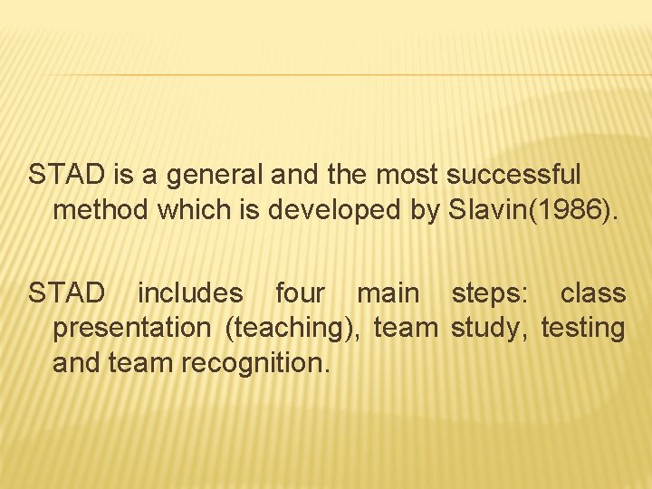 STAD is a general and the most successful method which is developed by Slavin(1986).
