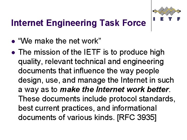 Internet Engineering Task Force l l “We make the net work” The mission of