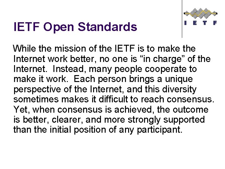 IETF Open Standards While the mission of the IETF is to make the Internet