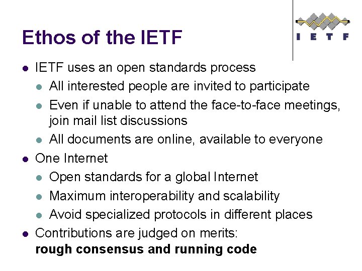 Ethos of the IETF l l l IETF uses an open standards process l