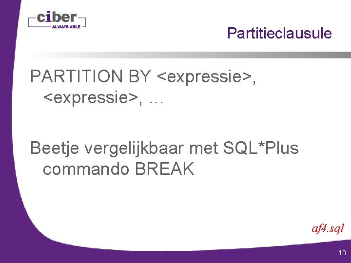 Partitieclausule PARTITION BY <expressie>, … Beetje vergelijkbaar met SQL*Plus commando BREAK af 4. sql