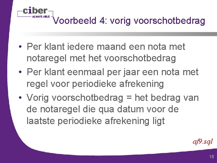 Voorbeeld 4: vorig voorschotbedrag • Per klant iedere maand een nota met notaregel met