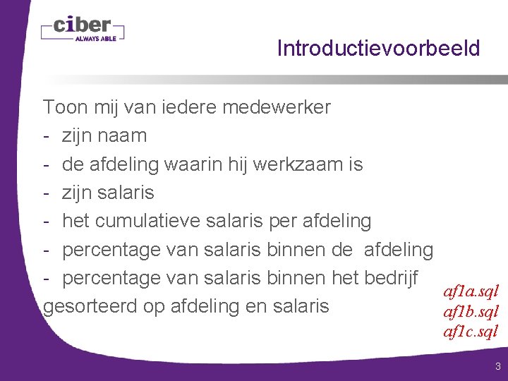 Introductievoorbeeld Toon mij van iedere medewerker - zijn naam - de afdeling waarin hij