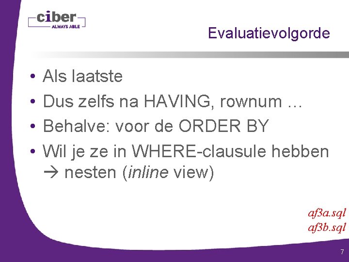 Evaluatievolgorde • • Als laatste Dus zelfs na HAVING, rownum … Behalve: voor de