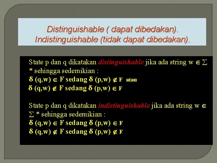 Distinguishable ( dapat dibedakan). Indistinguishable (tidak dapat dibedakan). State p dan q dikatakan distinguishable