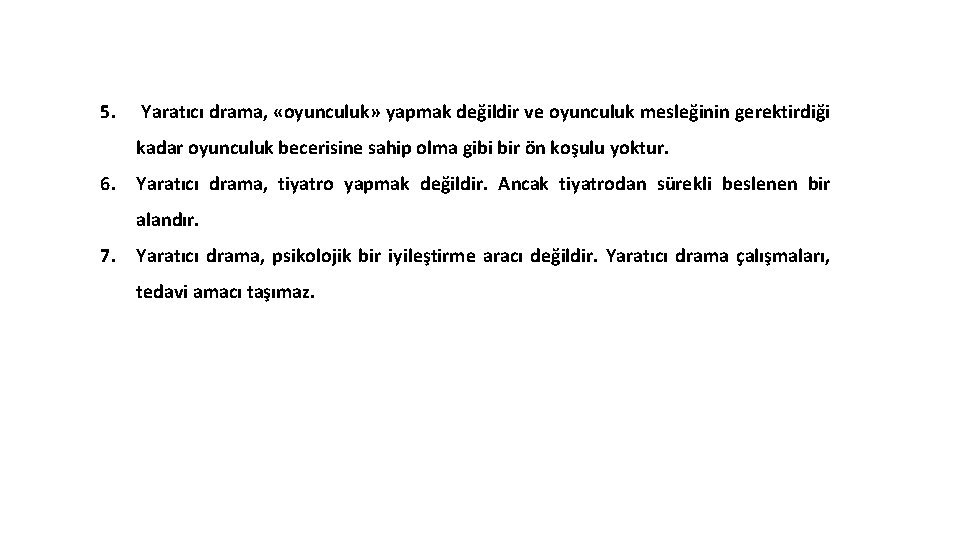 5. Yaratıcı drama, «oyunculuk» yapmak değildir ve oyunculuk mesleğinin gerektirdiği kadar oyunculuk becerisine sahip