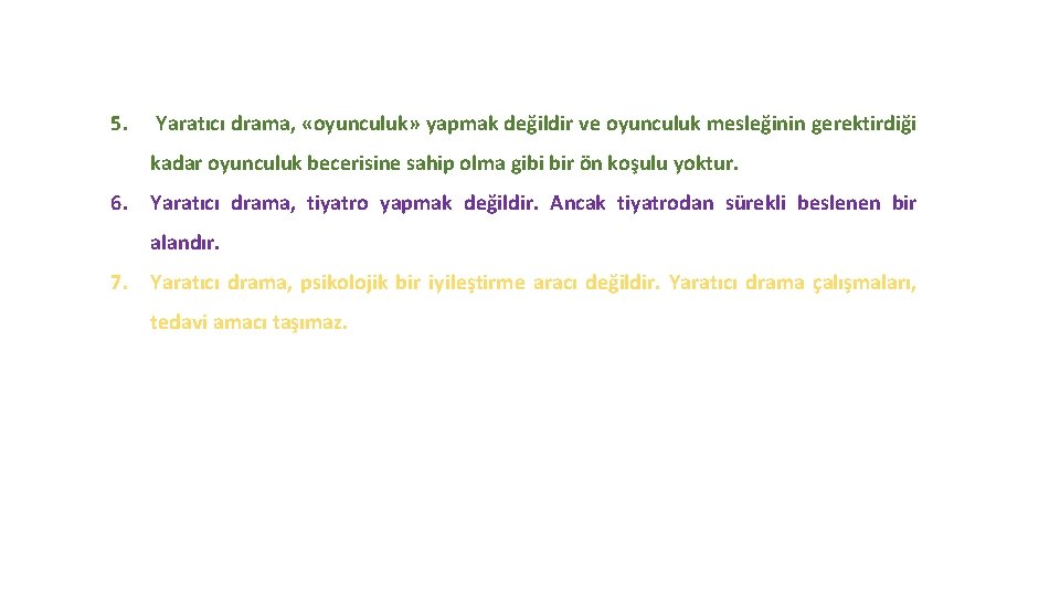 5. Yaratıcı drama, «oyunculuk» yapmak değildir ve oyunculuk mesleğinin gerektirdiği kadar oyunculuk becerisine sahip