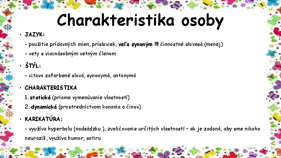 Charakteristika osoby • JAZYK: - použitie prídavných mien, prísloviek, veľa synoným !!! činnostné slovesá