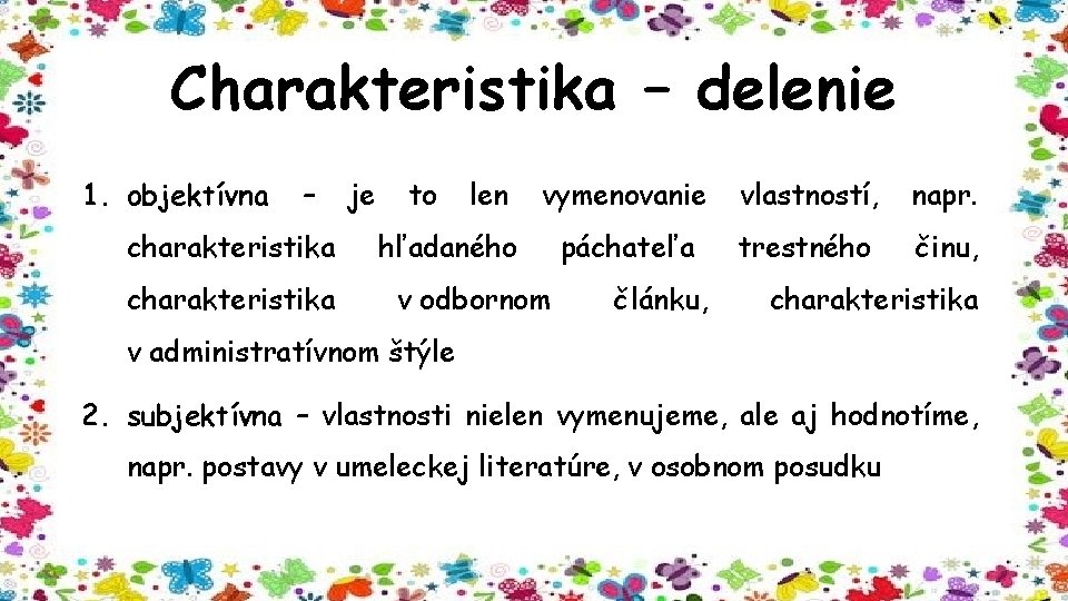 Charakteristika – delenie 1. objektívna – charakteristika je to len vymenovanie vlastností, napr. páchateľa