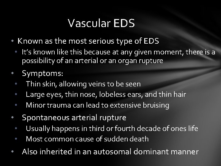 Vascular EDS • Known as the most serious type of EDS • It’s known