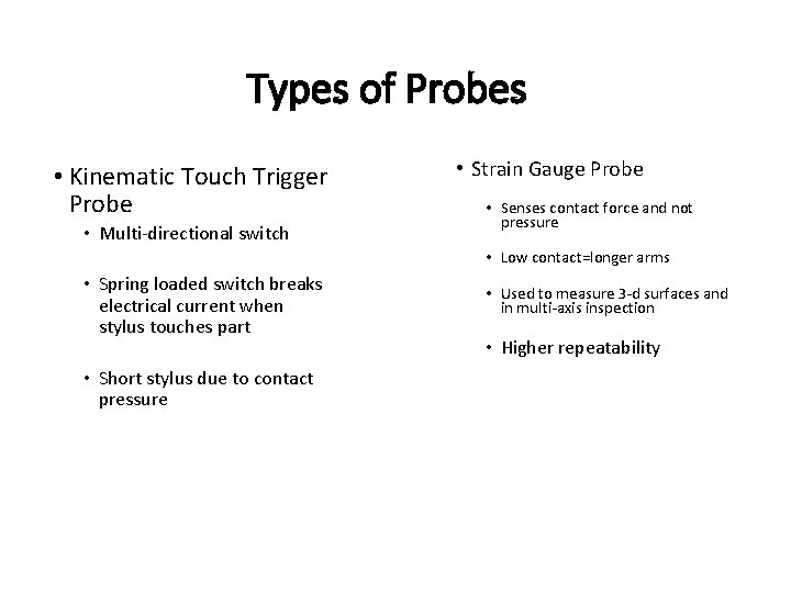 Types of Probes • Kinematic Touch Trigger Probe • Multi-directional switch • Strain Gauge Types of Probes • Kinematic Touch Trigger Probe • Multi-directional switch • Strain Gauge
