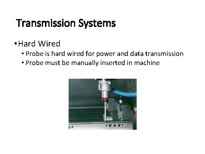 Transmission Systems • Hard Wired • Probe is hard wired for power and data Transmission Systems • Hard Wired • Probe is hard wired for power and data