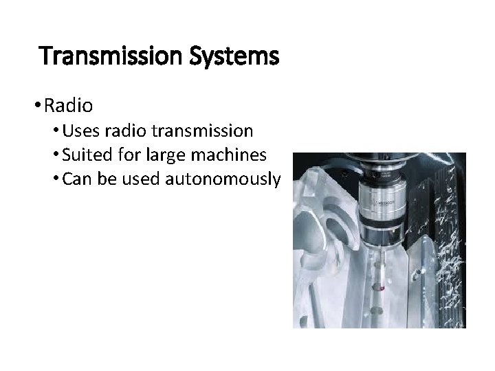 Transmission Systems • Radio • Uses radio transmission • Suited for large machines • Transmission Systems • Radio • Uses radio transmission • Suited for large machines •