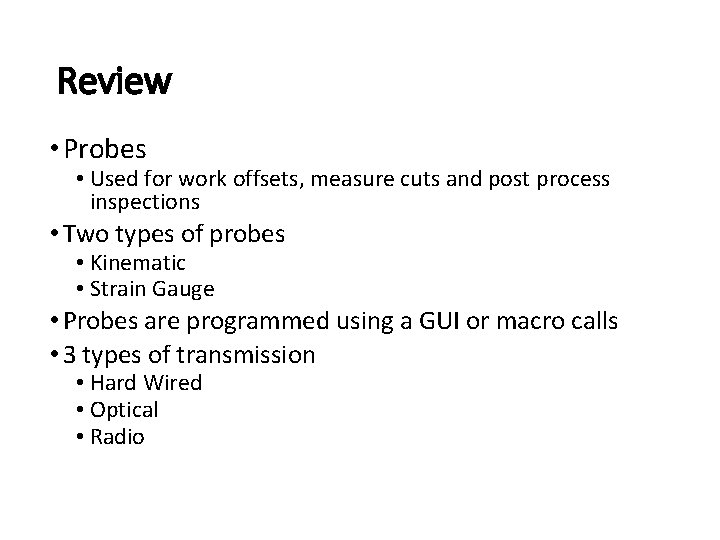 Review • Probes • Used for work offsets, measure cuts and post process inspections Review • Probes • Used for work offsets, measure cuts and post process inspections