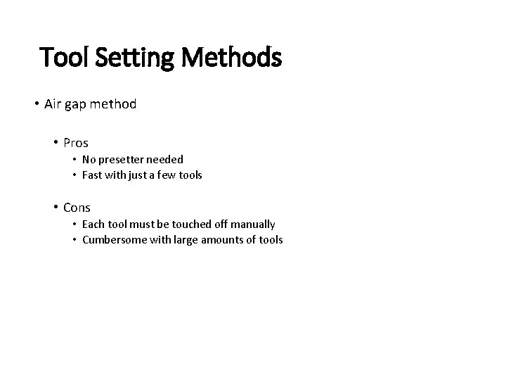 Tool Setting Methods • Air gap method • Pros • No presetter needed • Tool Setting Methods • Air gap method • Pros • No presetter needed •