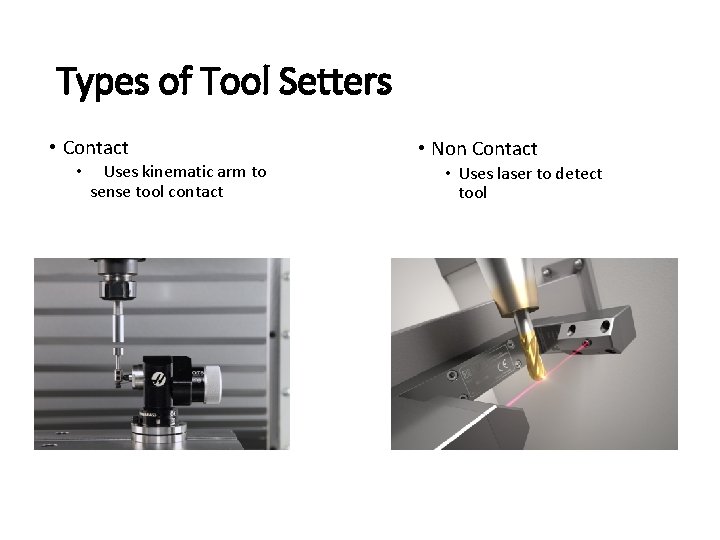 Types of Tool Setters • Contact • Uses kinematic arm to sense tool contact Types of Tool Setters • Contact • Uses kinematic arm to sense tool contact