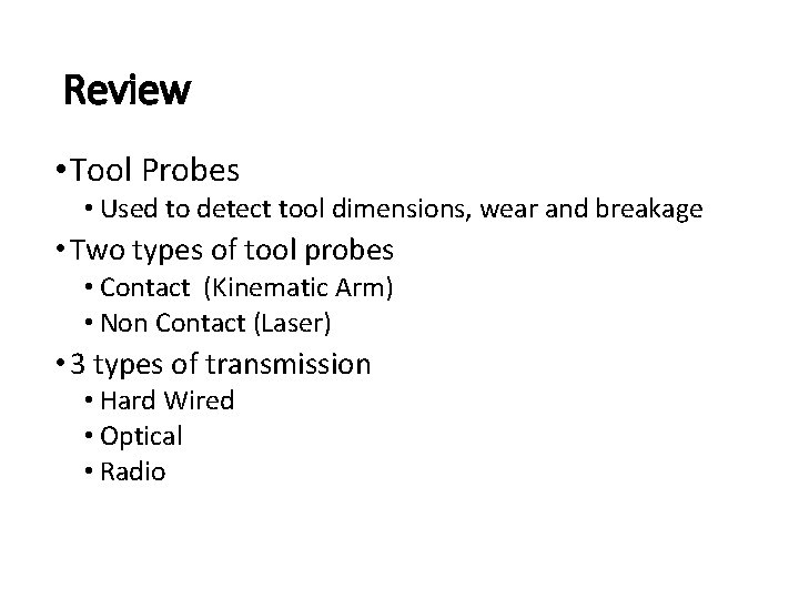Review • Tool Probes • Used to detect tool dimensions, wear and breakage • Review • Tool Probes • Used to detect tool dimensions, wear and breakage •