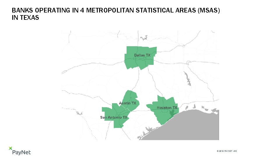 BANKS OPERATING IN 4 METROPOLITAN STATISTICAL AREAS (MSAS) IN TEXAS © 2019 PAYNET, INC.