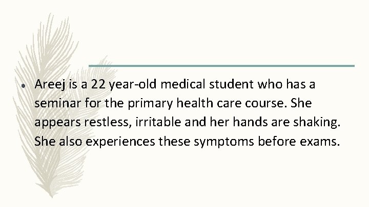 ● Areej is a 22 year-old medical student who has a seminar for the