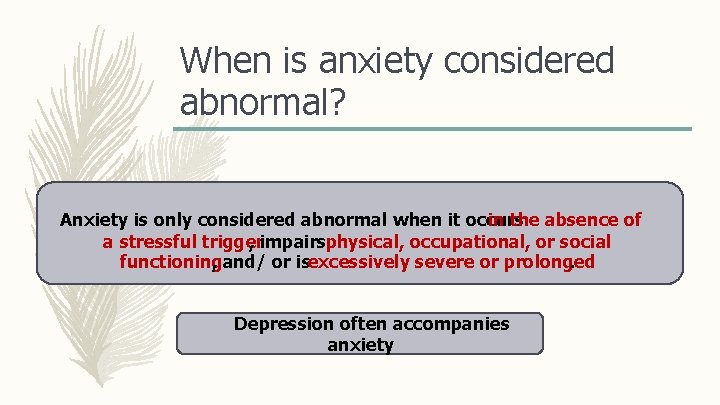 When is anxiety considered abnormal? Anxiety is only considered abnormal when it occurs in