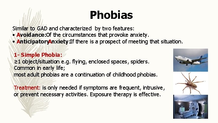 Phobias Similar to GAD and characterized by two features: • Avoidance: Of the circumstances