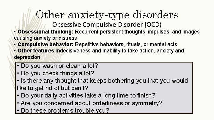 Other anxiety-type disorders Obsessive Compulsive Disorder (OCD) • Obsessional thinking: Recurrent persistent thoughts, impulses,